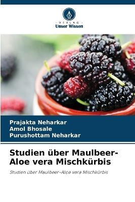 Studien über Maulbeer-Aloe vera Mischkürbis - Prajakta Neharkar,Amol Bhosale,Purushottam Neharkar - cover