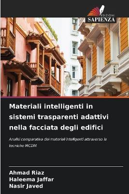 Materiali intelligenti in sistemi trasparenti adattivi nella facciata degli edifici - Ahmad Riaz,Haleema Jaffar,Nasir Javed - cover