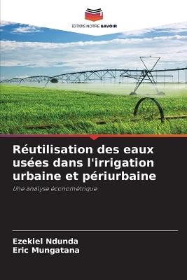 Réutilisation des eaux usées dans l'irrigation urbaine et périurbaine - Ezekiel Ndunda,Eric Mungatana - cover