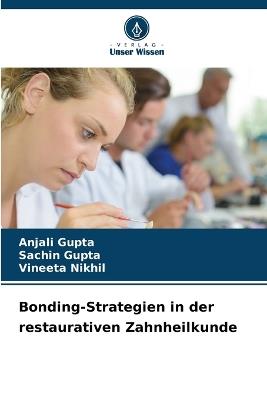 Bonding-Strategien in der restaurativen Zahnheilkunde - Anjali Gupta,Sachin Gupta,Vineeta Nikhil - cover