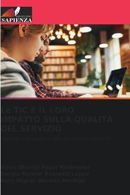 Le TIC E IL LORO IMPATTO SULLA QUALITÀ DEL SERVIZIO - Isaac Shamir Rojas Rodriguez,Sergio Ramón Rossetti López,Juan Miguel Moreno Montijo - cover
