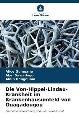 Die Von-Hippel-Lindau-Krankheit im Krankenhausumfeld von Ouagadougou - Alice Guingané,Abel Sawadogo,Alain Bougouma - cover