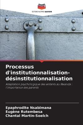 Processus d'institutionnalisation-désinstitutionnalisation - Epaphrodite Nsabimana,Eugène Rutembesa,Chantal Martin-Soelch - cover