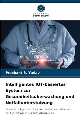 Intelligentes IOT-basiertes System zur Gesundheitsüberwachung und Notfallunterstützung - Prashant B Yadav - cover