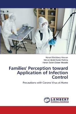 Families' Perception toward Application of Infection Control - Hanan Elzeblawy Hassan,Mervat Abdel-Kader Rahma,Hanan Salah-Eldeen Mostafa - cover