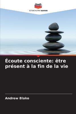 Écoute consciente: être présent à la fin de la vie - Andrew Blake - cover