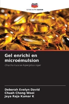 Gel enrichi en microémulsion - Deborah Evelyn David,Chuah Chong Wooi,Jaya Raja Kumar K - cover