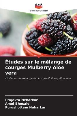 Études sur le mélange de courges Mulberry Aloe vera - Prajakta Neharkar,Amol Bhosale,Purushottam Neharkar - cover