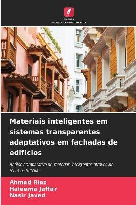 Materiais inteligentes em sistemas transparentes adaptativos em fachadas de edifícios - Ahmad Riaz,Haleema Jaffar,Nasir Javed - cover