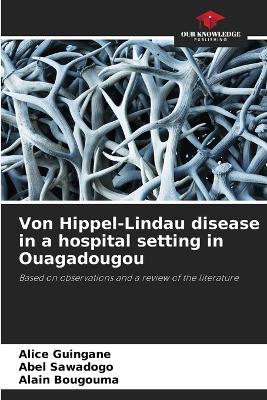 Von Hippel-Lindau disease in a hospital setting in Ouagadougou - Alice Guingané,Abel Sawadogo,Alain Bougouma - cover