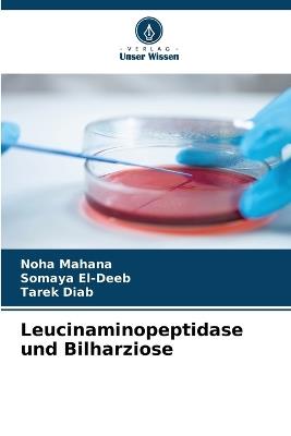 Leucinaminopeptidase und Bilharziose - Noha Mahana,Somaya El-Deeb,Tarek Diab - cover