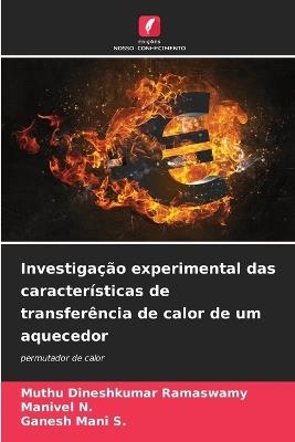 Investigação experimental das características de transferência de calor de um aquecedor - Muthu Dineshkumar Ramaswamy,Manivel N,Ganesh Mani S - cover