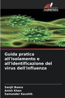 Guida pratica all'isolamento e all'identificazione del virus dell'influenza - Sanjit Boora,Anish Khan,Samander Kaushik - cover