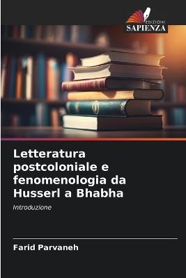 Letteratura postcoloniale e fenomenologia da Husserl a Bhabha - Farid Parvaneh - cover