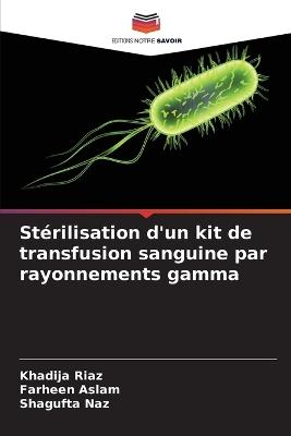 Stérilisation d'un kit de transfusion sanguine par rayonnements gamma - Khadija Riaz,Farheen Aslam,Shagufta Naz - cover