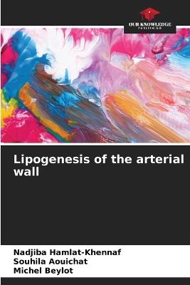 Lipogenesis of the arterial wall - Nadjiba Hamlat-Khennaf,Souhila Aouichat,Michel Beylot - cover