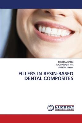 Fillers in Resin-Based Dental Composites - Tushita Garg,Padmanabh Jha,Vineeta Nikhil - cover