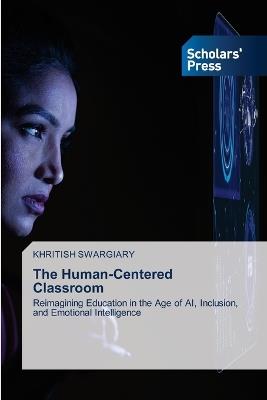 The Human-Centered Classroom - Khritish Swargiary - cover