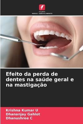 Efeito da perda de dentes na saúde geral e na mastigação - Krishna Kumar U,Dhananjay Gahlot,Dhanushree C - cover