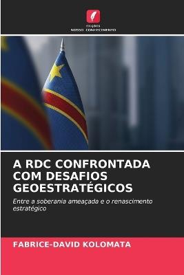 A Rdc Confrontada Com Desafios Geoestratégicos - Fabrice-David Kolomata - cover