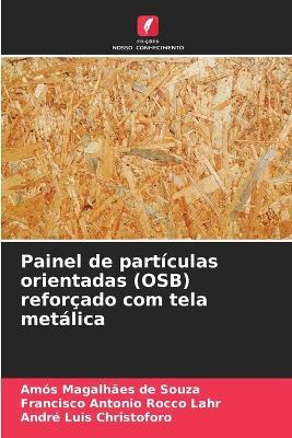 Painel de partículas orientadas (OSB) reforçado com tela metálica - Amós Magalhães de Souza,Francisco Antonio Rocco Lahr,André Luis Christoforo - cover