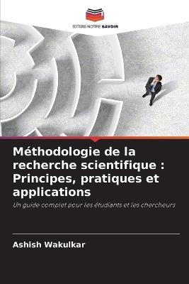 Méthodologie de la recherche scientifique: Principes, pratiques et applications - Ashish Wakulkar - cover