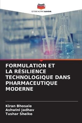 Formulation Et La Résilience Technologique Dans Pharmaceutique Moderne - Kiran Bhosale,Ashwini Jadhav,Tushar Shelke - cover