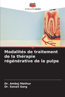 Modalités de traitement de la thérapie régénérative de la pulpe - Ambuj Mathur,Sonali Garg - cover