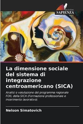 La dimensione sociale del sistema di integrazione centroamericano (SICA) - Nelson Simatovich - cover