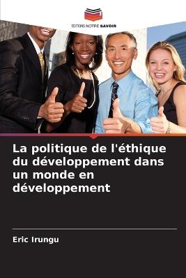 La politique de l'éthique du développement dans un monde en développement - Eric Irungu - cover