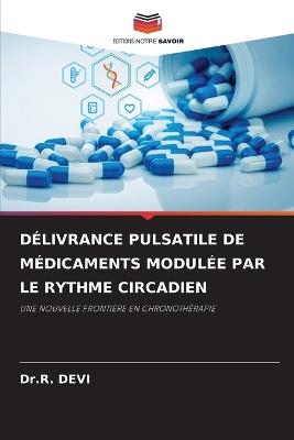 Délivrance Pulsatile de Médicaments Modulée Par Le Rythme Circadien - Dr R Devi - cover