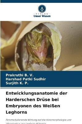 Entwicklungsanatomie der Harderschen Drüse bei Embryonen des Weißen Leghorns - Prakruthi B V,Harshad Patki Sudhir,Surjith K P - cover