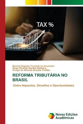 Reforma Tributária No Brasil - Manoel Augusto Trindade de Assunção,Diogo Ricardo Martins Balestra,Givago de Almeida Brasbie Padilha - cover