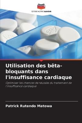 Utilisation des bêta-bloquants dans l'insuffisance cardiaque - Patrick Rutendo Matowa - cover