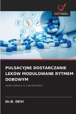 Pulsacyjne Dostarczanie Leków Modulowane Rytmem Dobowym - Dr R Devi - cover