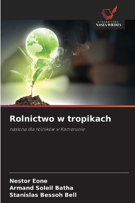 Rolnictwo w tropikach - Nestor Eone,Armand Soleil Batha,Stanislas Bessoh Bell - cover