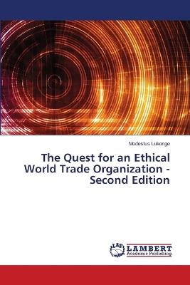 The Quest for an Ethical World Trade Organization - Second Edition - Modestus Lukonge - cover