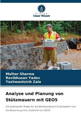 Analyse und Planung von Stützmauern mit GEO5 - Malhar Sharma,Ravibhusan Yadav,Yashwantsinh Zala - cover