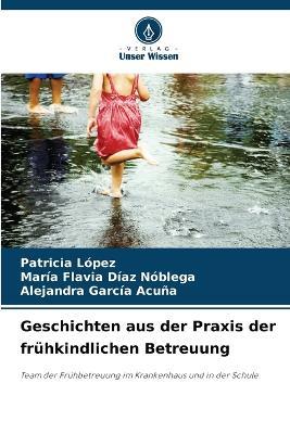 Geschichten aus der Praxis der frühkindlichen Betreuung - Patricia López,María Flavia Díaz Nóblega,Alejandra García Acuña - cover