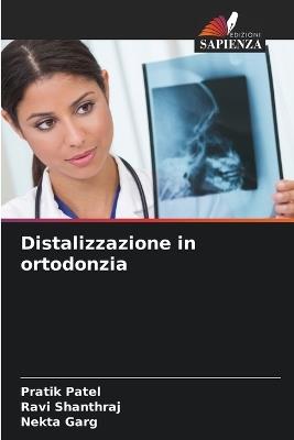 Distalizzazione in ortodonzia - Pratik Patel,Ravi Shanthraj,Nekta Garg - cover