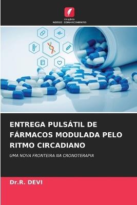 Entrega Pulsátil de Fármacos Modulada Pelo Ritmo Circadiano - Dr R Devi - cover