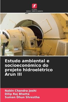 Estudo ambiental e socioeconómico do projeto hidroelétrico Arun III - Nabin Chandra Joshi,Dilip Raj Bhatta,Suman Dhun Shrestha - cover