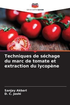 Techniques de séchage du marc de tomate et extraction du lycopène - Sanjay Akbari,D C Joshi - cover