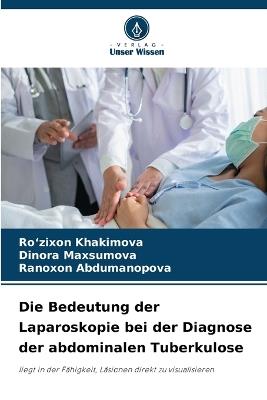 Die Bedeutung der Laparoskopie bei der Diagnose der abdominalen Tuberkulose - Ro'zixon Khakimova,Dinora Maxsumova,Ranoxon Abdumanopova - cover