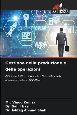 Gestione della produzione e delle operazioni - Vinod Kumar,Sahil Nazir,Ishfaq Ahmad Shah - cover