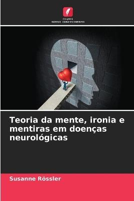 Teoria da mente, ironia e mentiras em doenças neurológicas - Susanne Rössler - cover