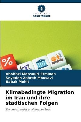 Klimabedingte Migration im Iran und ihre städtischen Folgen - Abolfazl Mansouri Etminan,Seyedeh Zohreh Mousavi,Babak Mohit - cover
