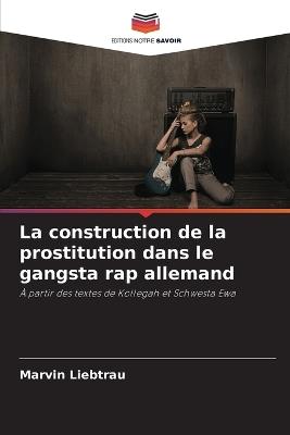 La construction de la prostitution dans le gangsta rap allemand - Marvin Liebtrau - cover