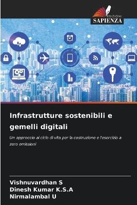 Infrastrutture sostenibili e gemelli digitali - Vishnuvardhan S,Dinesh Kumar K S a,Nirmalambal U - cover