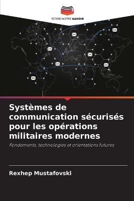 Systèmes de communication sécurisés pour les opérations militaires modernes - Rexhep Mustafovski - cover